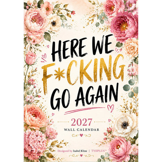 HERE WE F*CKING GO AGAIN Wall Calendar | Fun Floral A4 Calendar | Sarcastic Monthly Quotes